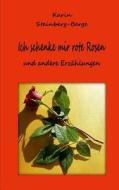 Ich Schenke Mir Rote Rosen Und Andere Erzaehlungen di Karin Steinberg-Berge edito da Createspace