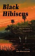 Black Hibiscus di John Wharton Lowe edito da University Press Of Mississippi