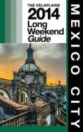 Mexico City - The Delaplaine 2014 Long Weekend Guide di Andrew Delaplaine edito da Createspace