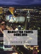 Manhattan Travel Guide 2014 di Junming Guan edito da Createspace