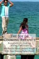 The Joy of Cooking Recipe-2: Bangladeshi, Indian, Malay, Pakistani di MD Shariful Hasan Shopnil Shishir edito da Createspace
