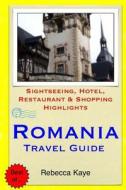 Romania Travel Guide: Sightseeing, Hotel, Restaurant & Shopping Highlights di Rebecca Kaye edito da Createspace