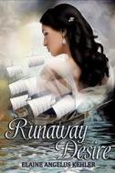 Runaway Desire di Elaine Angelus Kehler edito da Createspace