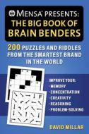 Mensa(r) Presents: The Big Book of Brain Benders: 200 Puzzles and Riddles from the Smartest Brand in the World--Improve Your Memory, Concentration, Cr di David Millar, American Mensa edito da SKYHORSE PUB