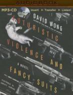 Futuristic Violence and Fancy Suits di David Wong edito da Audible Studios on Brilliance