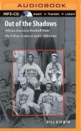Out of the Shadows: African American Baseball from the Cuban Giants to Jackie Robinson di Bill Kirwin edito da Audible Studios on Brilliance