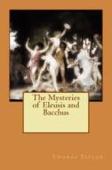 The Mysteries of Eleusis and Bacchus di Thomas Taylor edito da Createspace