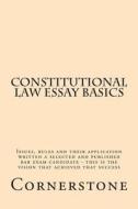 Constitutional Law Essay Basics: Issues, Rules and Their Application Written a Selected and Published Bar Exam Candidate - This Is the Vision That Ach di Cornerstone, Value Bar Prep edito da Createspace Independent Publishing Platform