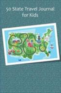 50 State Travel Journal for Kids di Tom Alyea edito da Createspace