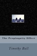 The Propinquity Effect di Timothy Ball edito da Createspace