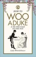 How To Woo A Duke di Lady Whistleblower edito da Ebury Publishing