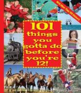 101 Things You Gotta Do Before You're 12! [With More Than 150 Stickers] di Joanne O'Sullivan edito da Lark Books (NC)