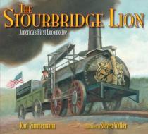 The Stourbridge Lion: America's First Locomotive di Karl Zimmermann edito da BOYDS MILLS PR