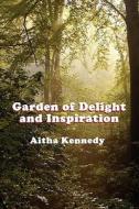 Garden Of Delight And Inspiration di Aitha Kennedy edito da America Star Books