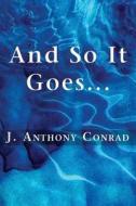 And So It Goes... di J Anthony Conrad edito da America Star Books