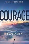 Courage: A Message from Heaven di Branden Brim edito da WHITAKER HOUSE