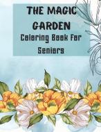 The Magic Garden Coloring Book for Seniors di Over The Rainbow Publishing edito da Over the Rainbow Publishing