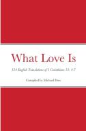 What Love Is: 124 English Translations O di MICHAEL DOW edito da Lightning Source Uk Ltd
