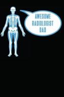 Awesome Radiologist Dad: Notebook / Journal / 110 Lined Pages di Laura Marie Richter edito da LIGHTNING SOURCE INC
