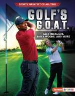 Golf's G.O.A.T.: Jack Nicklaus, Tiger Woods, and More di Jon M. Fishman edito da LERNER PUBN