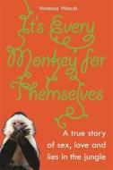 It's Every Monkey for Themselves: A True Story of Sex, Love and Lies in the Jungle di Vanessa Woods edito da ALLEN & UNWIN