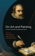 On Art and Painting: Vicente Carducho and Baroque Spain di Jeremy Roe, Jean Andrews edito da UNIV OF WALES PR