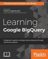 Learning Google BigQuery di Thirukkumaran Haridass, Eric Brown edito da Packt Publishing