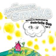 The Adventures Of Smoke di GABRIELLE GUO edito da Lightning Source Uk Ltd