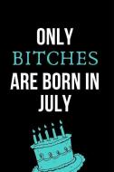 Only Bitches Are Born in July: Snarky Rude Birthday Notebook: This Is a Blank, Lined Cheeky Journal That Makes a Perfect di Cheeky Publishing edito da INDEPENDENTLY PUBLISHED