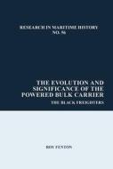 The Evolution And Significance Of The Powered Bulk Carrier di Roy Fenton edito da Liverpool University Press