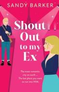 Shout Out To My Ex di Sandy Barker edito da BOLDWOOD BOOKS LTD