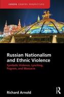 Russian Nationalism and Ethnic Violence di Richard Arnold edito da Routledge
