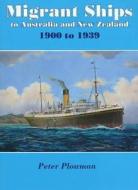 Migrant Ships to Australia and New Zealand: 1900 to 1939 di Peter Plowman edito da ROSENBERG PUB