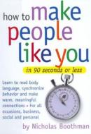 How to Make People Like You in 90 Seconds or Less di Nicholas Boothman edito da Listen & Live Audio
