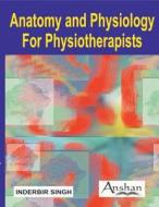 Anatomy and Physiology for Physiotherapists di Inderbir Singh edito da Anshan Pub