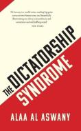 The Dictatorship Syndrome di Alaa Al Aswany edito da Haus Publishing