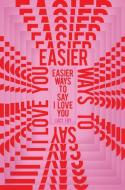 Easier Ways To Say I Love You di Lucy Fry edito da Myriad Editions