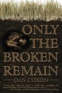 Only The Broken Remain di Dan Coxon edito da Black Shuck Books