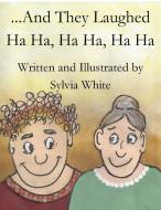 And They Laughed Ha Ha, Ha Ha, Ha Ha di Sylvia White edito da Parson's Porch