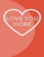 Love You More: The Blank Book White Paper with Line for Writing Journal Diary Perfect Valentine Gift 8.5"x11" 120 Pages (Blank Books di The Blank Book Design edito da Createspace Independent Publishing Platform