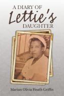 A Diary of Lettie'S Daughter di Marian Olivia Heath Griffin edito da Xlibris US