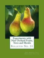 Experiments with New Orchard Fruits, Trees and Shrubs: Bulletin No. 31 di Iowa Agricultural Experiment Station edito da Createspace Independent Publishing Platform
