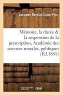 Mï¿½moire Sur La Durï¿½e Et La Suspension de la Prescription di Berriat-Saint-Prix-J edito da Hachette Livre - Bnf
