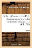 de la Litt rature, Consid r e Dans Ses Rapports Avec Les Institutions Sociales. T. 1 di de Stael-Holstein-G edito da Hachette Livre - Bnf