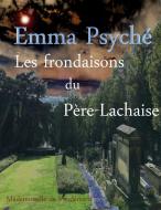 Les frondaisons du Père-Lachaise di Emma Psyché edito da Books on Demand