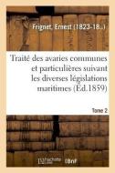 Trait Des Avaries Communes Et Particuli res Suivant Les Diverses L gislations Maritimes. Tome 2 di Frignet-E edito da Hachette Livre - BNF