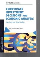 Corporate Investment Decisions and Economic Analysis: Exercises and Case Studies di D. Babusiaux, Axel Pierru edito da Editions Technip