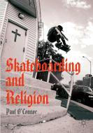 Skateboarding and Religion di Paul O'Connor edito da Springer International Publishing