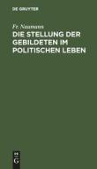Die Stellung der Gebildeten im politischen Leben di Fr. Naumann edito da De Gruyter