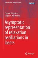 Asymptotic Representation of Relaxation Oscillations in Lasers di Elena V. Grigorieva, Sergey A. Kaschenko edito da Springer International Publishing